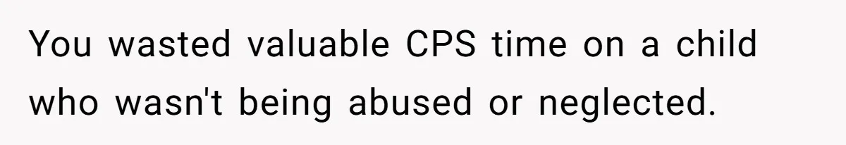 Daycare Nearly Kicks Out Toddler After Dad’s No-Shows, But He Blames Mom For “Abandoning” Him You wasted valuable CPS time on a child who wasn't being abused or neglected.
