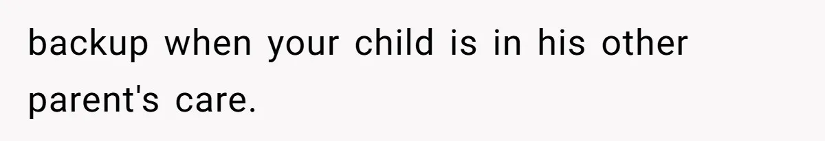 Daycare Nearly Kicks Out Toddler After Dad’s No-Shows, But He Blames Mom For “Abandoning” Him backup when your child is in his other parent's care.