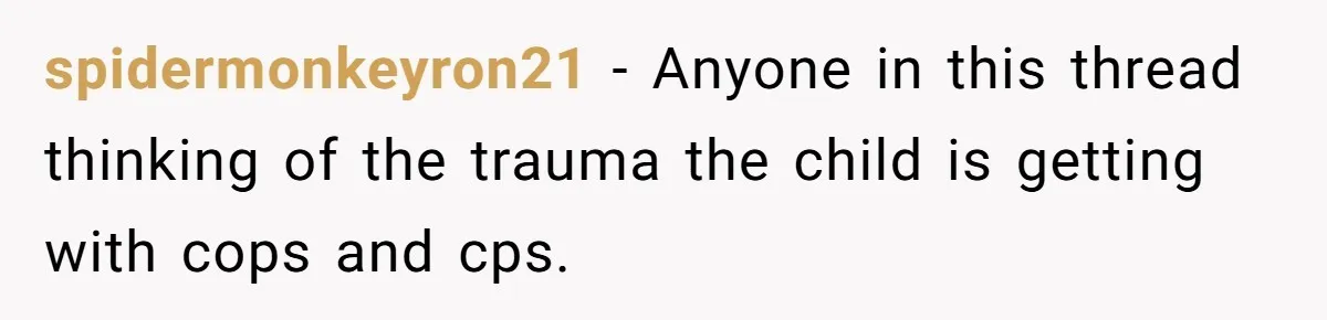 Daycare Nearly Kicks Out Toddler After Dad’s No-Shows, But He Blames Mom For “Abandoning” Him spidermonkeyron21 − Anyone in this thread thinking of the trauma the child is getting with cops and cps.