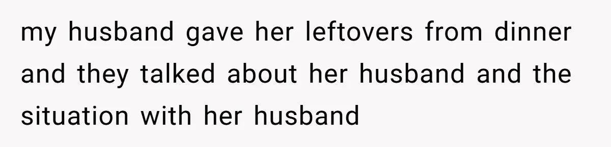 She Found Out Her Best Friend Tried to Kiss Her Husband While She Was Away - What Should She Do? my husband gave her leftovers from dinner and they talked about her husband and the situation with her husband