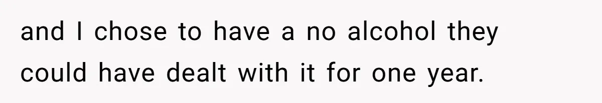 Wife Bans All Alcohol From Christmas Dinner, Her Husband’s Entire Family Choose Another Party and I chose to have a no alcohol they could have dealt with it for one year.