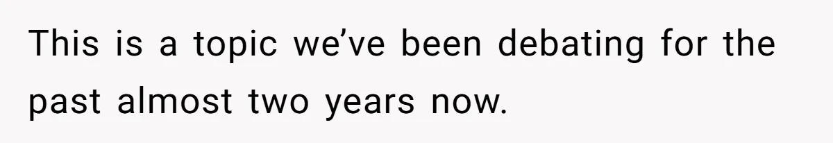 Husband Keeps Complaining About His Toothache While Wife Is In Labor, Is He Wrong? This is a topic we’ve been debating for the past almost two years now.