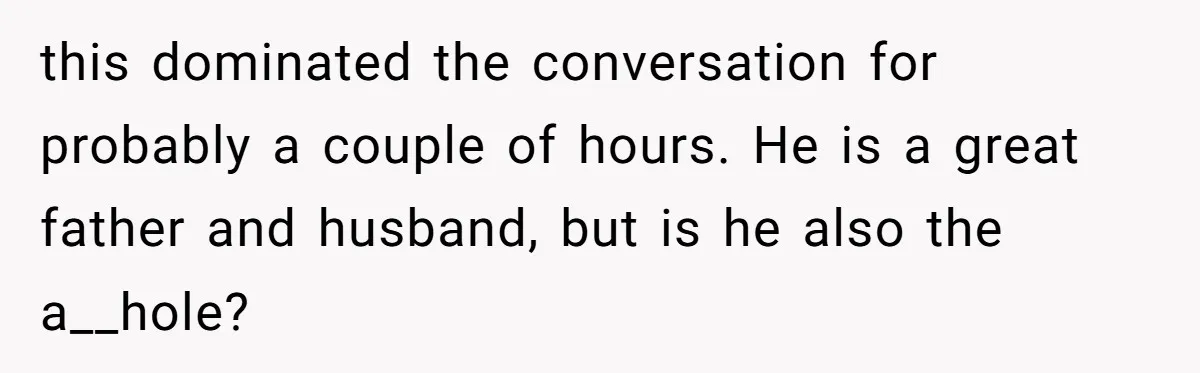 Husband Keeps Complaining About His Toothache While Wife Is In Labor, Is He Wrong? this dominated the conversation for probably a couple of hours. He is a great father and husband, but is he also the a__hole?