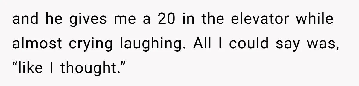 She Tricked Her SIL Into Stealing Her Baby Name - and It Was Hilarious and he gives me a 20 in the elevator while almost crying laughing. All I could say was, “like I thought.”