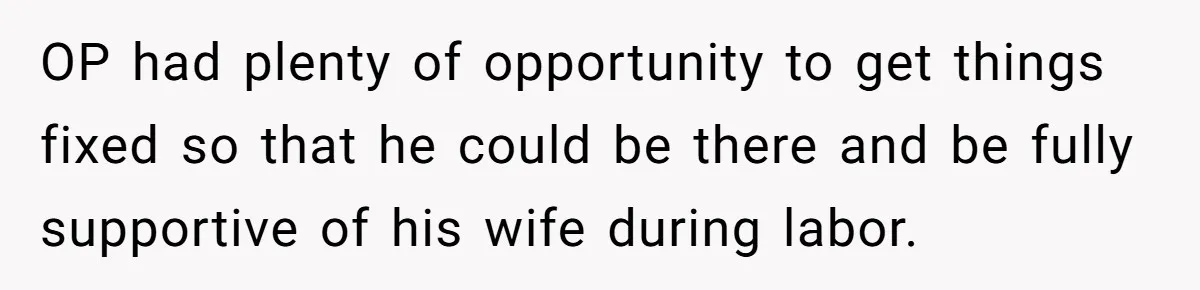 Husband Keeps Complaining About His Toothache While Wife Is In Labor, Is He Wrong? OP had plenty of opportunity to get things fixed so that he could be there and be fully supportive of his wife during labor.