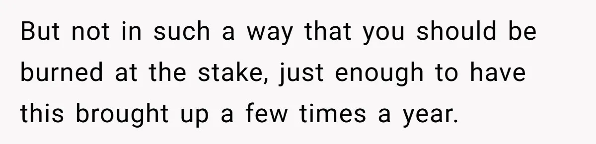 Husband Keeps Complaining About His Toothache While Wife Is In Labor, Is He Wrong? But not in such a way that you should be burned at the stake, just enough to have this brought up a few times a year.