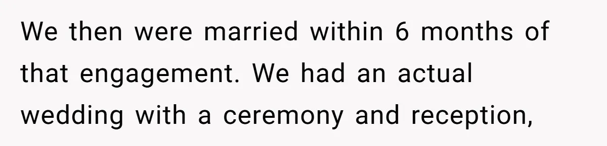 She Tricked Her SIL Into Stealing Her Baby Name - and It Was Hilarious We then were married within 6 months of that engagement. We had an actual wedding with a ceremony and reception,