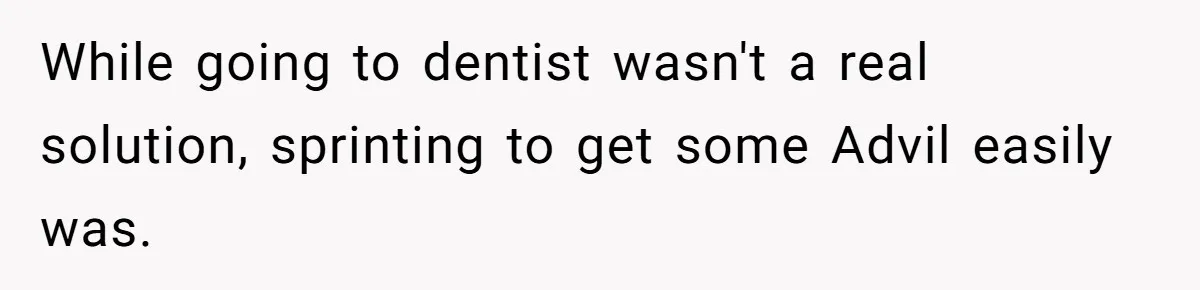 Husband Keeps Complaining About His Toothache While Wife Is In Labor, Is He Wrong? While going to dentist wasn't a real solution, sprinting to get some Advil easily was.