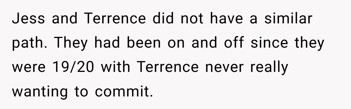 She Tricked Her SIL Into Stealing Her Baby Name - and It Was Hilarious Jess and Terrence did not have a similar path. They had been on and off since they were 19/20 with Terrence never really wanting to commit.