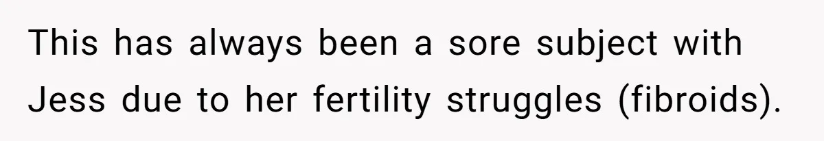 She Tricked Her SIL Into Stealing Her Baby Name - and It Was Hilarious This has always been a sore subject with Jess due to her fertility struggles (fibroids).