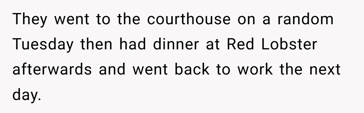 She Tricked Her SIL Into Stealing Her Baby Name - and It Was Hilarious They went to the courthouse on a random Tuesday then had dinner at Red Lobster afterwards and went back to work the next day.