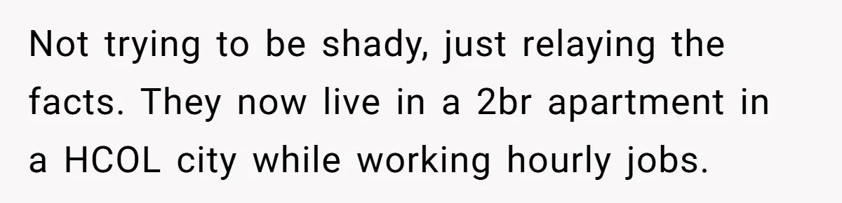 She Tricked Her SIL Into Stealing Her Baby Name - and It Was Hilarious Not trying to be shady, just relaying the facts. They now live in a 2br apartment in a HCOL city while working hourly jobs.