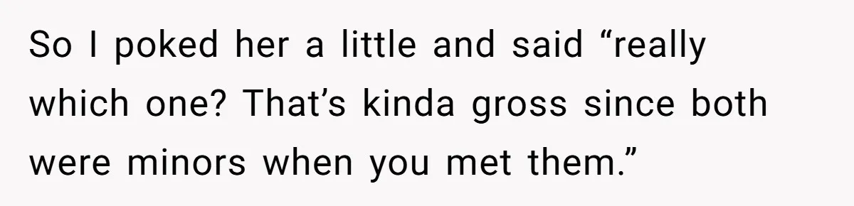 She Tricked Her SIL Into Stealing Her Baby Name - and It Was Hilarious So I poked her a little and said “really which one? That’s kinda gross since both were minors when you met them.”