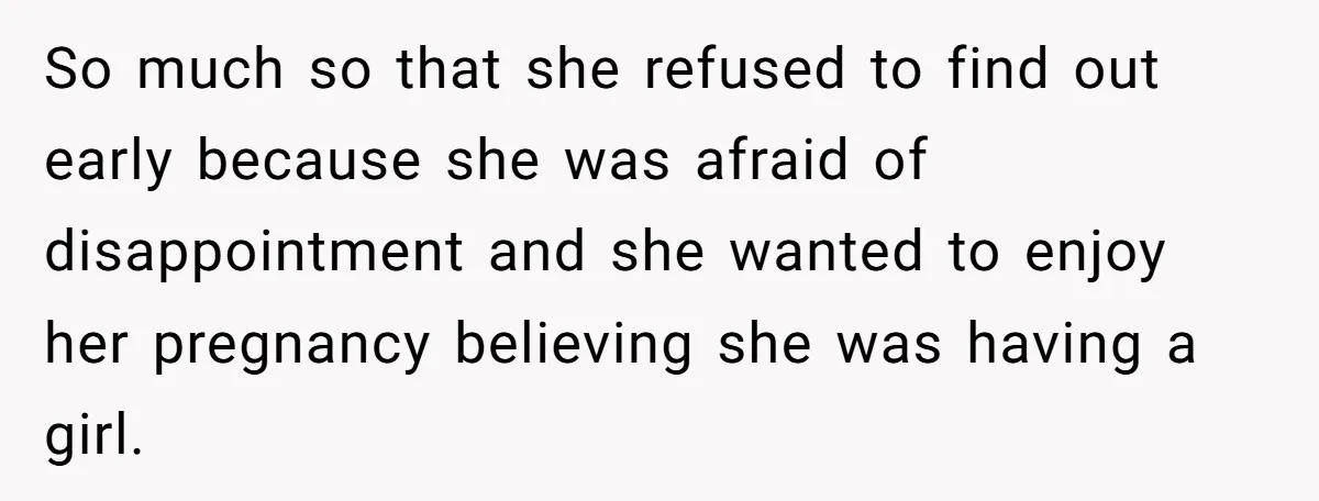 She Tricked Her SIL Into Stealing Her Baby Name - and It Was Hilarious So much so that she refused to find out early because she was afraid of disappointment and she wanted to enjoy her pregnancy believing she was having a girl.