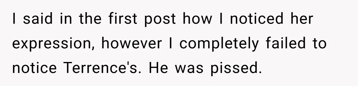 She Tricked Her SIL Into Stealing Her Baby Name - and It Was Hilarious I said in the first post how I noticed her expression, however I completely failed to notice Terrence's. He was pissed.