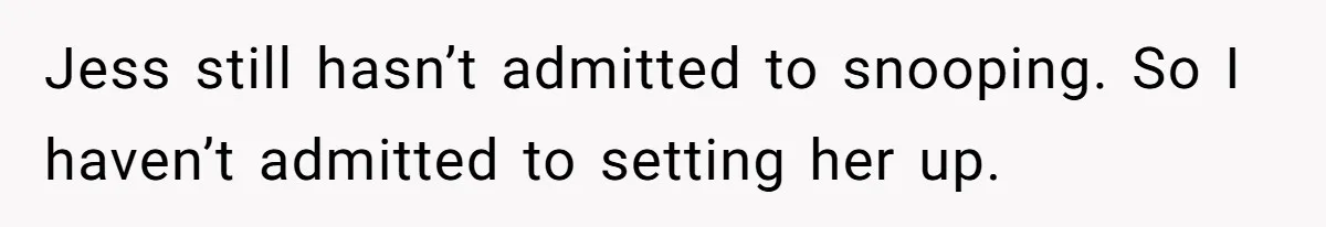 She Tricked Her SIL Into Stealing Her Baby Name - and It Was Hilarious Jess still hasn’t admitted to snooping. So I haven’t admitted to setting her up.