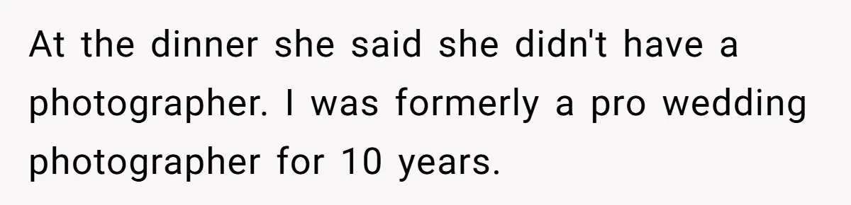 Kind Baker Gifts Free Wedding Photos Then Refuses After Bride’s Crew Ruins Her Entire Life At the dinner she said she didn't have a photographer. I was formerly a pro wedding photographer for 10 years.