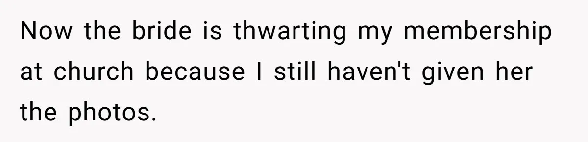 Kind Baker Gifts Free Wedding Photos Then Refuses After Bride’s Crew Ruins Her Entire Life Now the bride is thwarting my membership at church because I still haven't given her the photos.