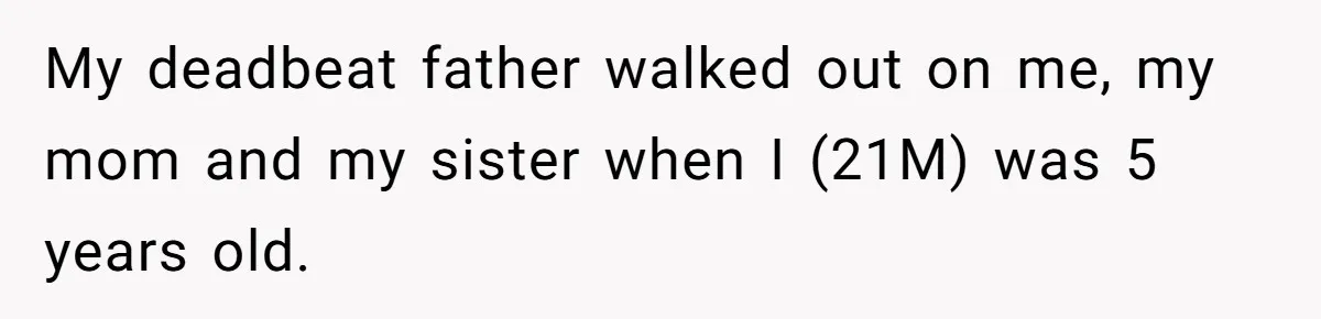 He Chose His Affair Family Over His Children - Now He Wants His Son to Support Them After He’s Gone. My deadbeat father walked out on me, my mom and my sister when I (21M) was 5 years old.