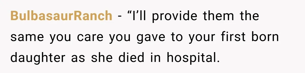 He Chose His Affair Family Over His Children - Now He Wants His Son to Support Them After He’s Gone. BulbasaurRanch − “I’ll provide them the same you care you gave to your first born daughter as she died in hospital.