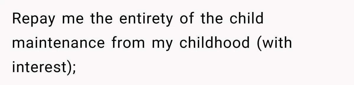 He Chose His Affair Family Over His Children - Now He Wants His Son to Support Them After He’s Gone. Repay me the entirety of the child maintenance from my childhood (with interest);