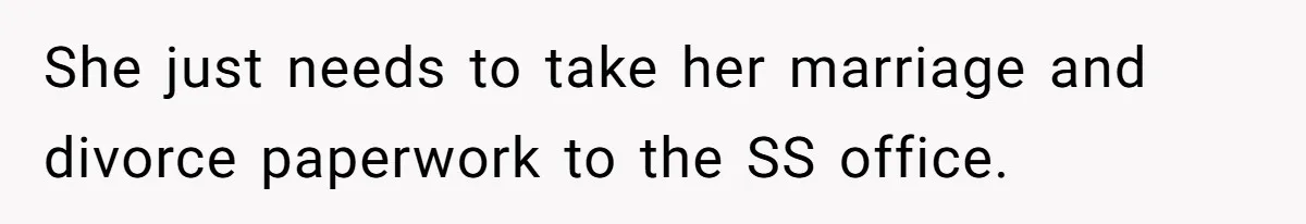 He Chose His Affair Family Over His Children - Now He Wants His Son to Support Them After He’s Gone. She just needs to take her marriage and divorce paperwork to the SS office.