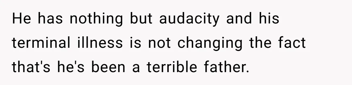 He Chose His Affair Family Over His Children - Now He Wants His Son to Support Them After He’s Gone. He has nothing but audacity and his terminal illness is not changing the fact that's he's been a terrible father.