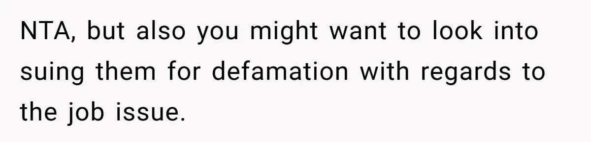 Kind Baker Gifts Free Wedding Photos Then Refuses After Bride’s Crew Ruins Her Entire Life NTA, but also you might want to look into suing them for defamation with regards to the job issue.