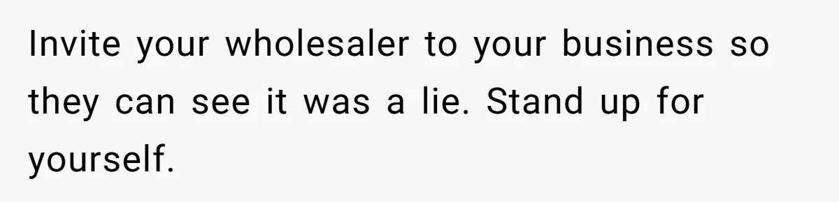 Kind Baker Gifts Free Wedding Photos Then Refuses After Bride’s Crew Ruins Her Entire Life Invite your wholesaler to your business so they can see it was a lie. Stand up for yourself.