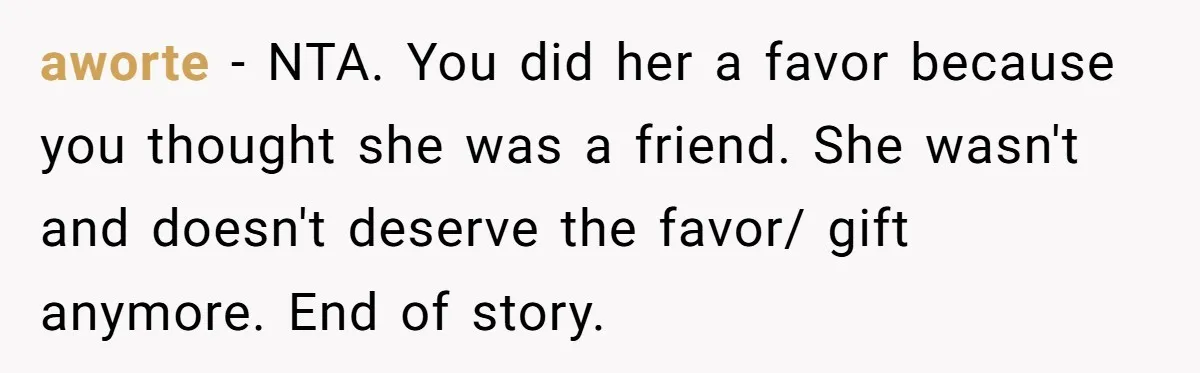 Kind Baker Gifts Free Wedding Photos Then Refuses After Bride’s Crew Ruins Her Entire Life aworte − NTA. You did her a favor because you thought she was a friend. She wasn't and doesn't deserve the favor/ gift anymore. End of story.