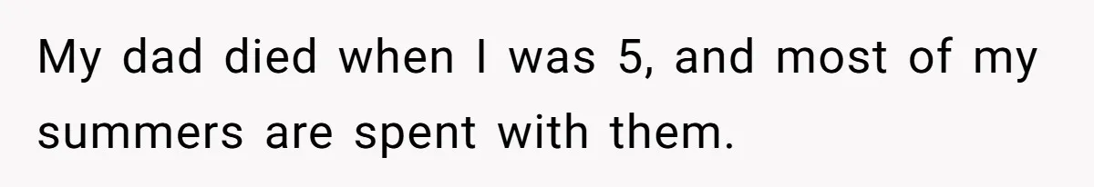 Mom Finds Teen’s Savings And Claims It For Stepsister’s Medical Treatment, He Says Absolutely Not My dad died when I was 5, and most of my summers are spent with them.