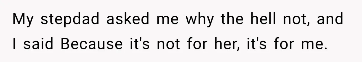 Mom Finds Teen’s Savings And Claims It For Stepsister’s Medical Treatment, He Says Absolutely Not My stepdad asked me why the hell not, and I said Because it's not for her, it's for me.