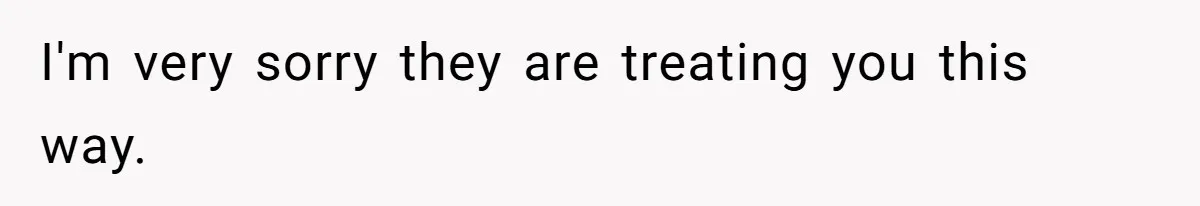 Mom Finds Teen’s Savings And Claims It For Stepsister’s Medical Treatment, He Says Absolutely Not I'm very sorry they are treating you this way.
