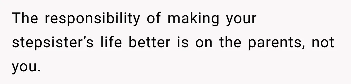 Mom Finds Teen’s Savings And Claims It For Stepsister’s Medical Treatment, He Says Absolutely Not The responsibility of making your stepsister’s life better is on the parents, not you.