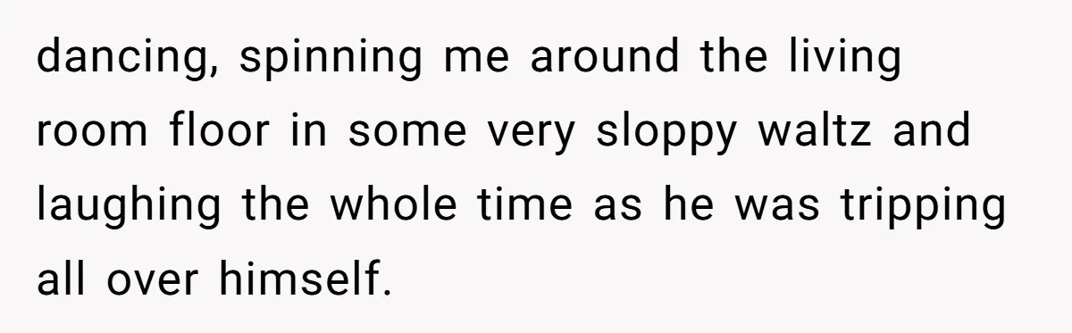 Pregnant Wife Kicks Out Traumatized Sister-In-Law After What She Says To Drunk Husband dancing, spinning me around the living room floor in some very sloppy waltz and laughing the whole time as he was tripping all over himself.