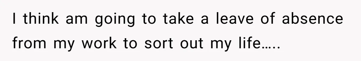 He Forced Her to Sign a Prenup - Now He Wants Her Money After She Bought a Car in Cash I think am going to take a leave of absence from my work to sort out my life…..