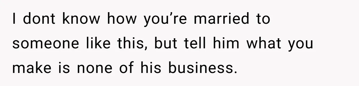 He Forced Her to Sign a Prenup - Now He Wants Her Money After She Bought a Car in Cash I dont know how you’re married to someone like this, but tell him what you make is none of his business.