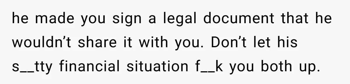 He Forced Her to Sign a Prenup - Now He Wants Her Money After She Bought a Car in Cash he made you sign a legal document that he wouldn’t share it with you. Don’t let his s__tty financial situation f__k you both up.