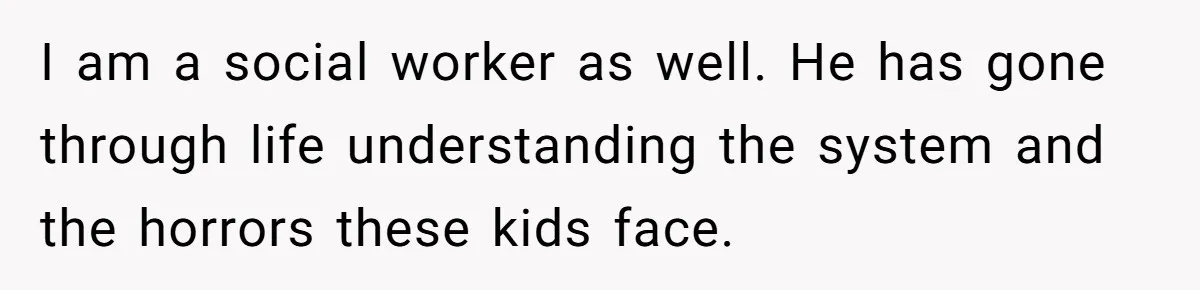 She Called Her Foster Kids ‘Not Real Family’ - So the MIL Banned Her From the House Forever I am a social worker as well. He has gone through life understanding the system and the horrors these kids face.
