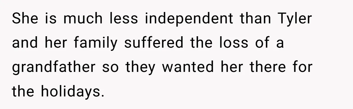 She Called Her Foster Kids ‘Not Real Family’ - So the MIL Banned Her From the House Forever She is much less independent than Tyler and her family suffered the loss of a grandfather so they wanted her there for the holidays.