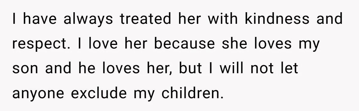 She Called Her Foster Kids ‘Not Real Family’ - So the MIL Banned Her From the House Forever I have always treated her with kindness and respect. I love her because she loves my son and he loves her, but I will not let anyone exclude my children.
