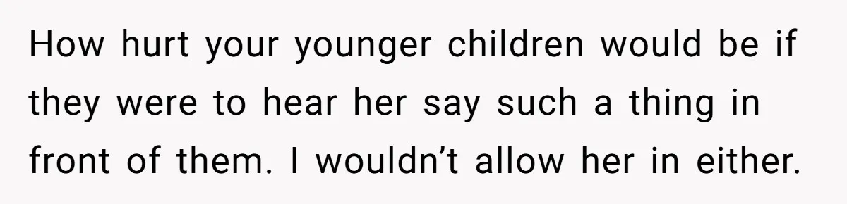 She Called Her Foster Kids ‘Not Real Family’ - So the MIL Banned Her From the House Forever How hurt your younger children would be if they were to hear her say such a thing in front of them. I wouldn’t allow her in either.