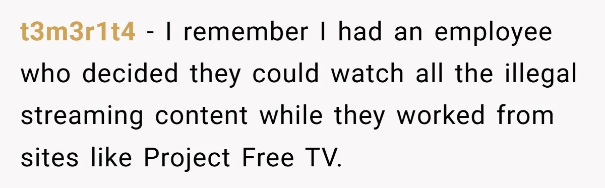Car Salesman Hijacks Dealership Computers Until IT Admin Delivers Company-Wide Lockdown Revenge t3m3r1t4 − I remember I had an employee who decided they could watch all the illegal streaming content while they worked from sites like Project Free TV.