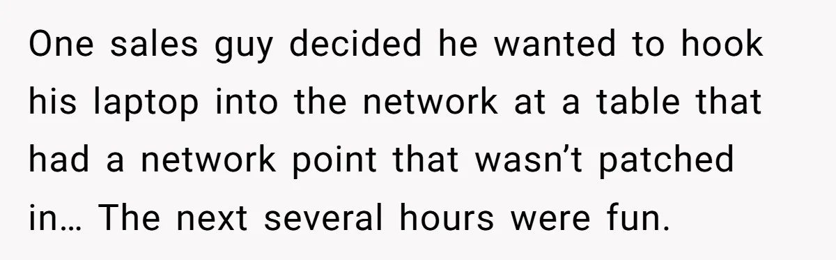 Car Salesman Hijacks Dealership Computers Until IT Admin Delivers Company-Wide Lockdown Revenge One sales guy decided he wanted to hook his laptop into the network at a table that had a network point that wasn’t patched in… The next several hours were...