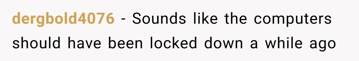 Car Salesman Hijacks Dealership Computers Until IT Admin Delivers Company-Wide Lockdown Revenge dergbold4076 − Sounds like the computers should have been locked down a while ago