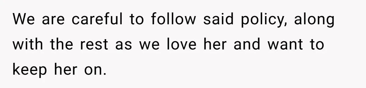 A Single Mom Demanded They Pay Her Child’s Full-Time Childcare - And Lost It When They Said No We are careful to follow said policy, along with the rest as we love her and want to keep her on.