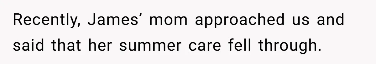 A Single Mom Demanded They Pay Her Child’s Full-Time Childcare - And Lost It When They Said No Recently, James’ mom approached us and said that her summer care fell through.