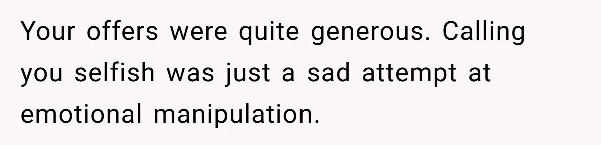 A Single Mom Demanded They Pay Her Child’s Full-Time Childcare - And Lost It When They Said No Your offers were quite generous. Calling you selfish was just a sad attempt at emotional manipulation.