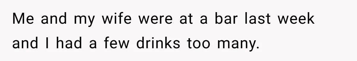 Wife Calls Grieving Husband Crybaby For Crying Only Once Over Late Best Friend, Facing Divorce Me and my wife were at a bar last week and I had a few drinks too many.