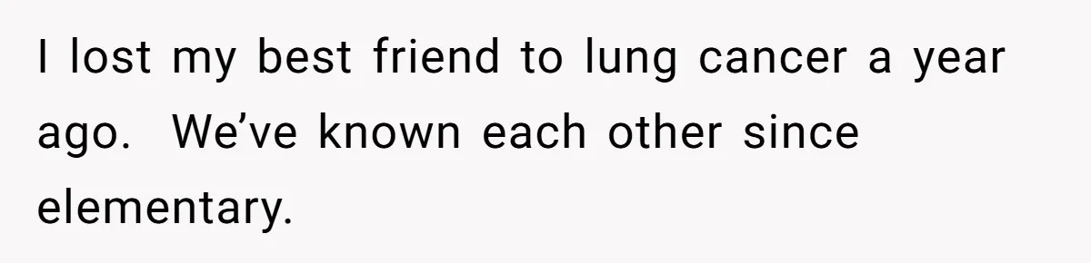 Wife Calls Grieving Husband Crybaby For Crying Only Once Over Late Best Friend, Facing Divorce I lost my best friend to lung cancer a year ago. We’ve known each other since elementary.